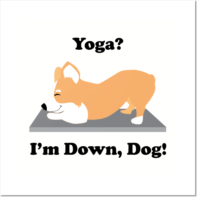 Corgi Yoga Dog Yoga? I'm Down, Dog! Wall Art by HotPinkStudio.Me